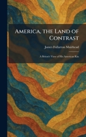 America, the Land of Contrast: A Briton's View of His American Kin 1025744993 Book Cover