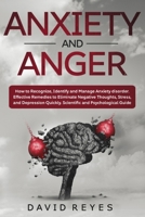 Anxiety and anger: How to Recognize, Identify and Manage Anxiety disorder. Effective Remedies to Eliminate Negative Thoughts, Stress, and Depression Quickly. Scientific and Psychological Guide 1696574617 Book Cover