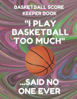 Basketball Score Keeper Book: Scorebook of 100 Score Board Keeping Sheet Pages For Basketball Games (Teams, Players, Running Scores, Etc.), 8.5 By 11 Inches, Funny Too Much Dark Swirl Cover 1798241684 Book Cover