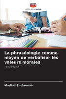 La phraséologie comme moyen de verbaliser les valeurs morales 6205831112 Book Cover