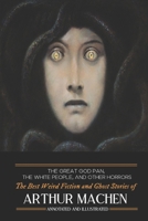 The Great God Pan, the White People, and Other Horrors: The Best Weird Fiction and Ghost Stories of Arthur Machen 1974674983 Book Cover