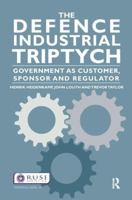 The Defence Industrial Triptych: Government as a Customer, Sponsor and Regulator 1138148504 Book Cover