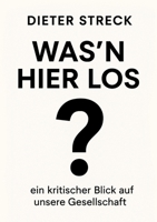 Was´n Hier Los: ein kritischer Blick auf unsere Gesellschaft (German Edition) 3695759151 Book Cover