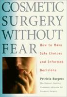 Cosmetic Surgery Without Fear : How to Make Safe Choices and Informed Decisions 0966763009 Book Cover