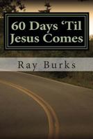 60 Days 'Til Jesus Comes: A Devotion Guide 1497542227 Book Cover