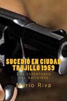Sucedi� En Ciudad Trujillo 1959 1542354021 Book Cover