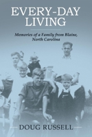 Every-Day Living: Memories of a Family from Blaine, North Carolina 1543948375 Book Cover