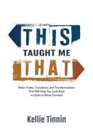 This Taught Me That : Bitter Truths, Transitions, and Transformations That Will Help You Look Back in Order to Move Forward 1969508507 Book Cover