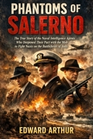 Phantoms of Salerno: The True Story of the Naval Intelligence Agents Who Deepened Their Pact with the Mob to Fight Nazis on the Battlefields of Italy B0GWDN8XG6 Book Cover