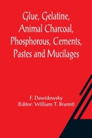 Glue, Gelatine, Animal Charcoal, Phosphorous, Cements, Pastes and Mucilages 9356082804 Book Cover