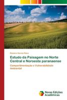 Estudo da Paisagem no Norte Central e Noroeste paranaense: Compartimentação e Vulnerabilidade Ambiental 6202179503 Book Cover