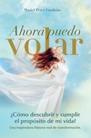AHORA PUEDO VOLAR: ¿Cómo descubrir y cumplir el propósito de mi vida? (Spanish Edition) B0BVSXCX7H Book Cover