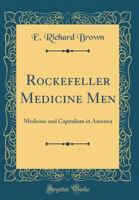 Rockefeller Medicine Men: Medicine and Capitalism in America 1015392717 Book Cover