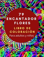 79 Encantador Flores LIBRO DE COLORACIÓN Para Adultos y Niños: Un libro de colorear para adultos y niños con ramos, decoraciones, diseños inspiradores y mucho más! B08N9BY9DG Book Cover