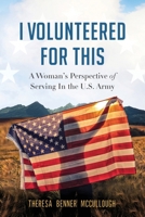 I Volunteered for This: A Woman's Perspective of Serving In the U.S. Army 1734811838 Book Cover