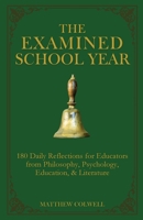 The Examined School Year: 180 Daily Reflections for Educators from Philosophy, Psychology, Education, & Literature B0H3WVVPW9 Book Cover