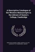 A Descriptive Catalogue of the Western Manuscripts in the Library of Queen's College, Cambridge 1022729349 Book Cover