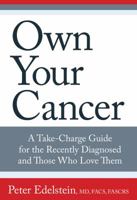 Own Your Cancer: A Take-Charge Guide for the Recently Diagnosed and Those Who Love Them 0762796375 Book Cover