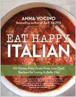 Eat Happy Italian: 100 Gluten-Free, Grain-Free, Low-Carb Recipes for Living la Bella Vita 163774529X Book Cover