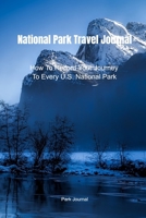 National Park Travel Journal: How To Record Your Journey To Every U.S. National Park 169658390X Book Cover