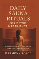 Daily Sauna Rituals for Detox & Resilience: Science-Backed Heat Therapy for Longevity, Stress Relief, and Peak Wellness (Health Matters) B0FM87RG25 Book Cover