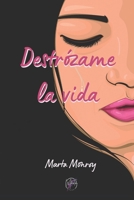 DESTRÓZAME LA VIDA: Novela de amor limpio y sano que nace de las cenizas de una relación tóxica. Superación, amistad y amor se unen en esta historia llena de sentimientos y emociones.. B0FSRFX5MK Book Cover
