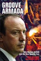 Groove Armada: Rafa Benitez, Anfield and the New Spanish Fury 1845961374 Book Cover