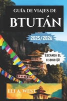GUÍA DE VIAJES DE BTUTÁN 2025-2026: Descubra el corazón del Himalaya: explore festivales, naturaleza y tradiciones atemporales (Spanish Edition) B0FM4BT48X Book Cover