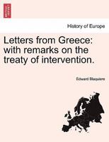 Letters From Greece: With Remarks On The Treaty Of Intervention 1241521158 Book Cover