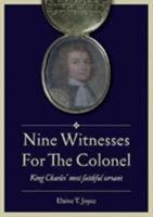 Nine Witnesses for the Colonel: King Charles' Most Faithful Servant 1858585864 Book Cover