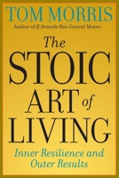 The Stoic Art of Living: Inner Resilience and Outer Results 0812695593 Book Cover