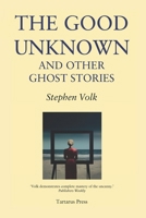 The Good Unknown: And Other Ghost Stories B0CPBCVFSZ Book Cover