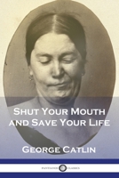 Shut your mouth and save your life 1611047145 Book Cover