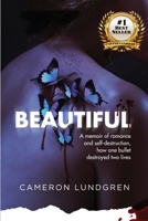 Beautiful: A memoir of romance and self-destruction, how one bullet destroyed two lives B0BS8R6MBG Book Cover