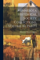 Minnesota Historical Society Collections, Volume 10, Part 1 1377186644 Book Cover