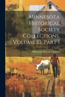Minnesota Historical Society Collections, Volume 10, Part 1 1022272586 Book Cover