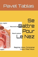 Se Battre Pour Le Nez: Respirez mieux. Comprenez mieux. Vivez mieux. (French Edition) B0G6DZP1ZM Book Cover