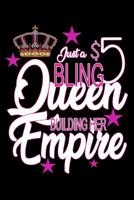 Just A $5 Bling Queen Building Her Empire: Lined 120 Page Notebook Journal For The Serious Online Entrepreneur Building Her Empire. 1099221773 Book Cover