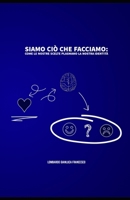 Siamo ciò che facciamo: Come le nostre scelte plasmano la nostra identità (Italian Edition) B0DVC6HPQ5 Book Cover