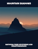 Mountain Shadows: National Park Mysteries And Disappearances B0FQ4X8W4C Book Cover