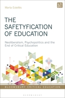 The Safetyfication of Education: Neoliberalism, Psychopolitics and the End of Critical Education (Bloomsbury Critical Education) 1350533963 Book Cover