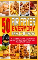 50 Air Fryer Everyday Recipes: 50 Affordable, Quick & Easy Air Fryer Recipes. Fry, Bake, Grill & Roast Most Wanted Family Meals 1914359372 Book Cover