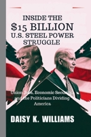 Inside the $15 Billion U.S. Steel Power Struggle: Union Jobs, Economic Security, and the Politicians Dividing America B0DQ9KKGSL Book Cover