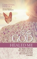 How God Healed Me: My Mother's Memoirs on Grace, Health, Gastric Bypass and Reconstructive Surgery 1947442279 Book Cover
