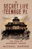 The Secret Life of a Teenage Private Investigator: The Case of Baneberry Manor B0FN7Z2W2Z Book Cover