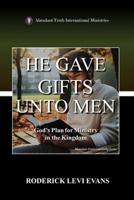 He Gave Gifts Unto Men: God's Plan For Ministry In The Kingdom 108823464X Book Cover