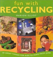 Fun With Recycling: 50 Great Things for Kids to Make from Junk (Fun With) 1842154087 Book Cover