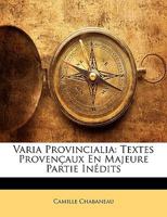 Varia Provincialia: Textes Provençaux En Majeure Partie Inédits 114724832X Book Cover