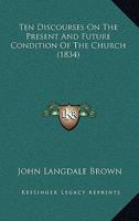 Ten Discourses On The Present And Future Condition Of The Church 1120720184 Book Cover