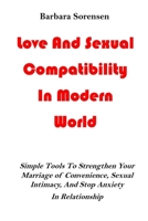 Love And Sexual Compatibility In Modern World: Simple Tools To Strengthen Your Marriage of Convenience, Sexual Intimacy, And Stop Anxiety In Relationship B08GFL6NL8 Book Cover